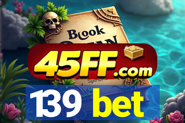 139 bet